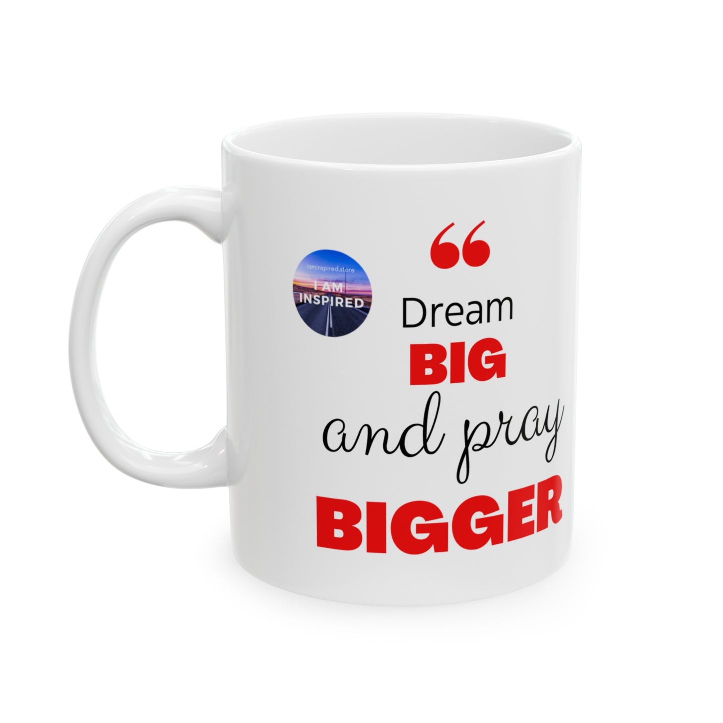 Dream Big And Pray BIGGER (Ceramic Mug, 11oz, 15oz)