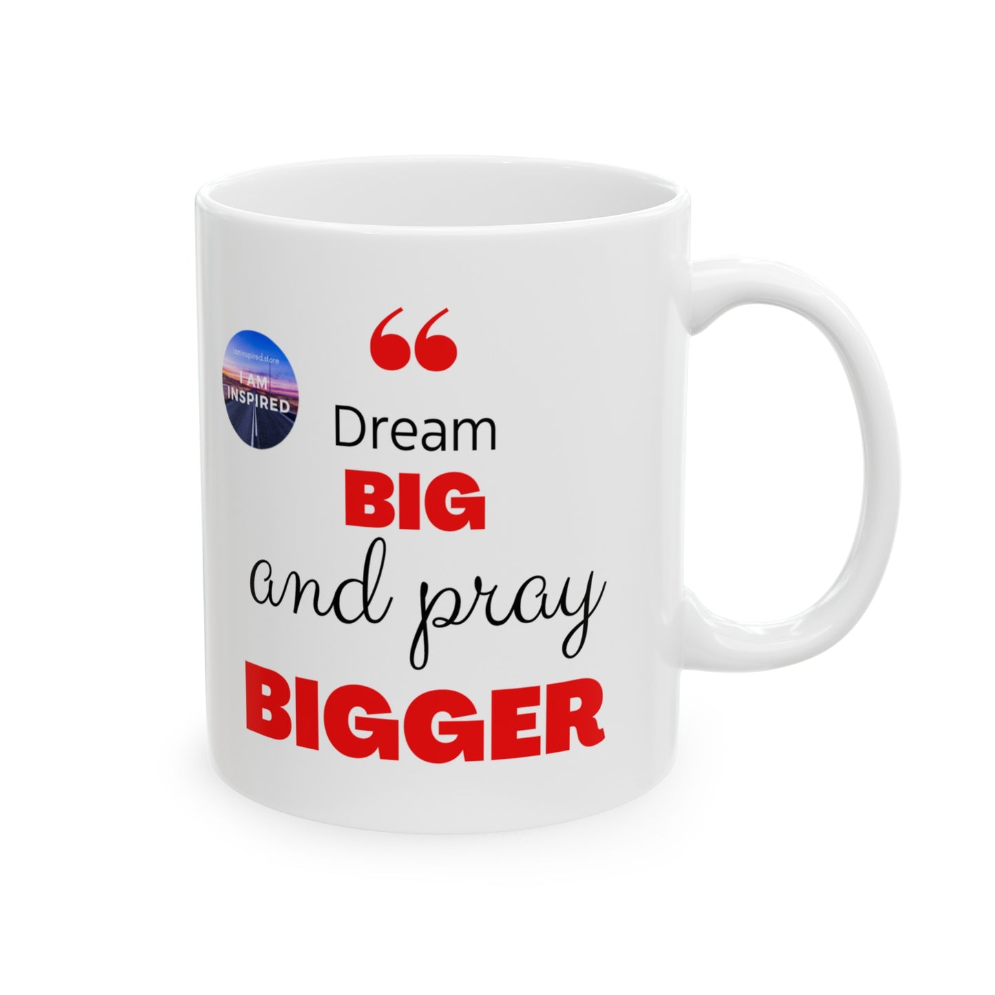 Dream Big And Pray BIGGER (Ceramic Mug, 11oz, 15oz)