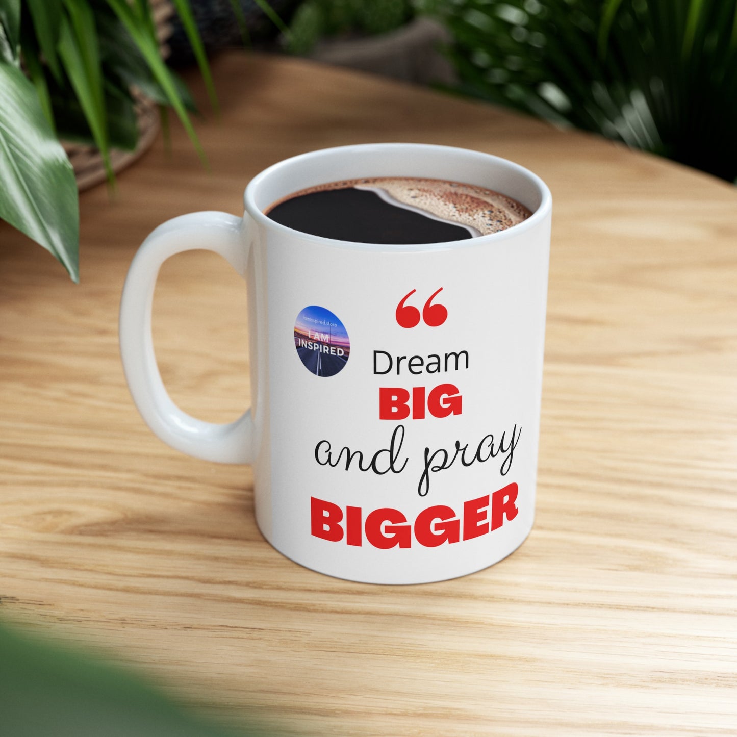 Dream Big And Pray BIGGER (Ceramic Mug, 11oz, 15oz)